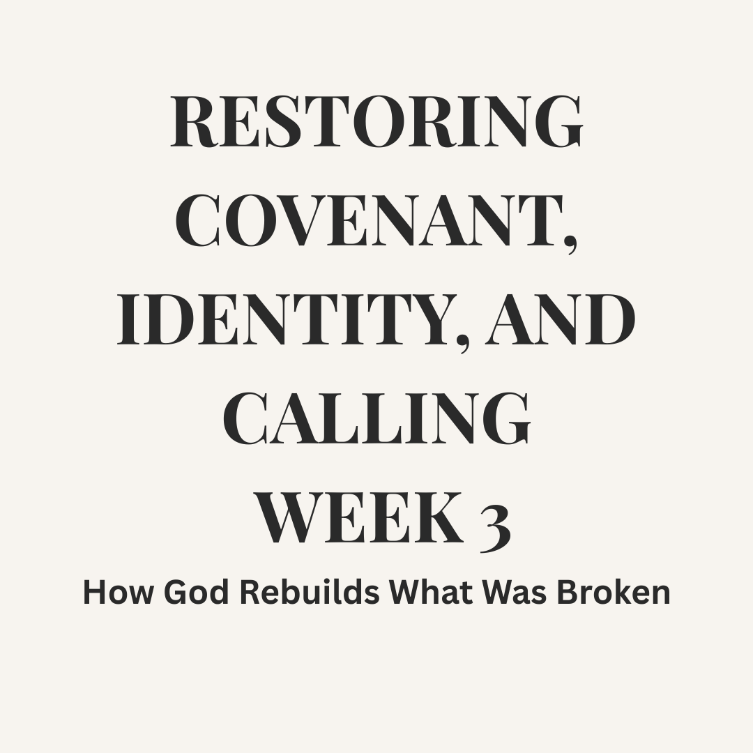 RESTORATION SERIES — PART 3 Restoring Covenant, Identity, and Calling