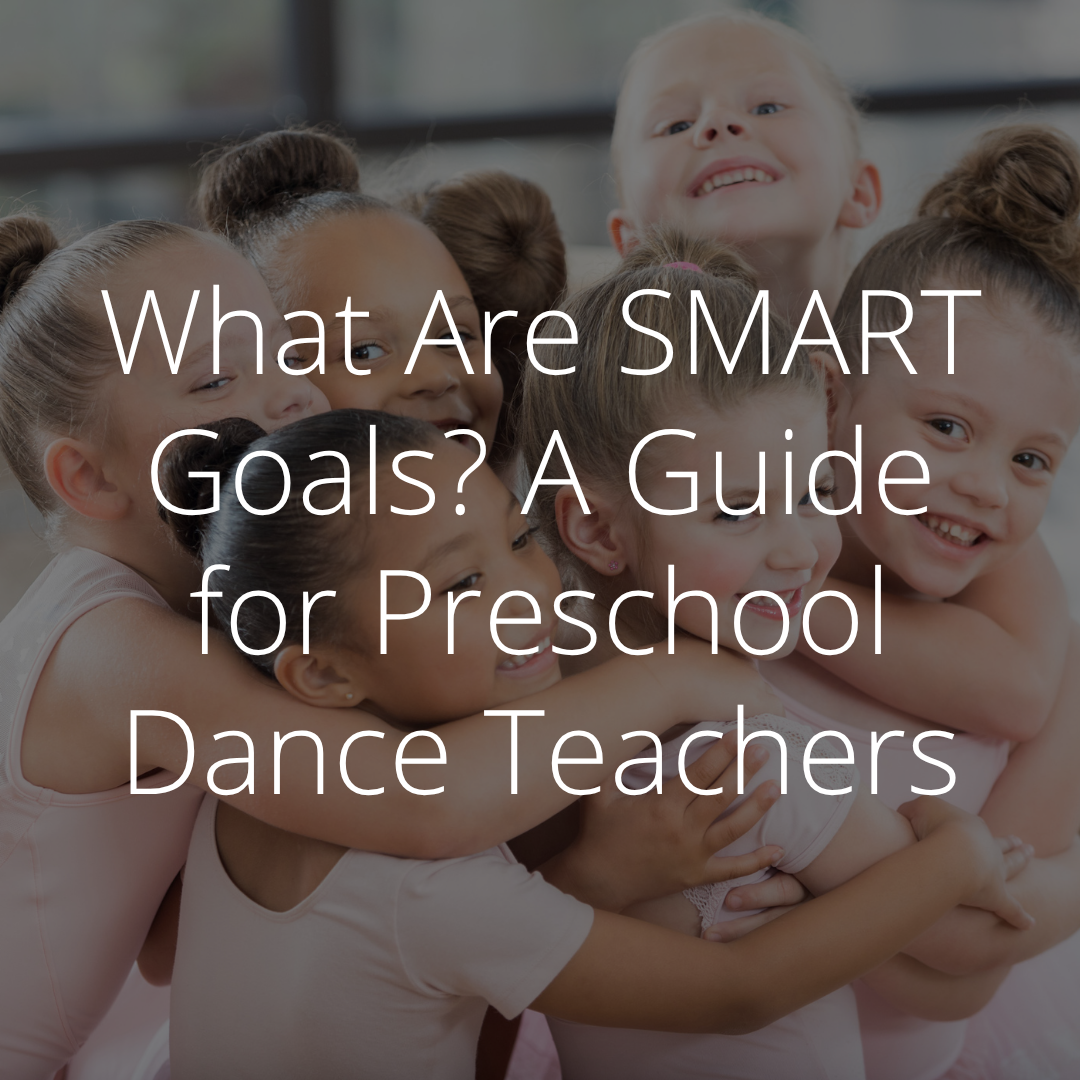 What Are SMART Goals? A Guide for Preschool Dance Teachers
