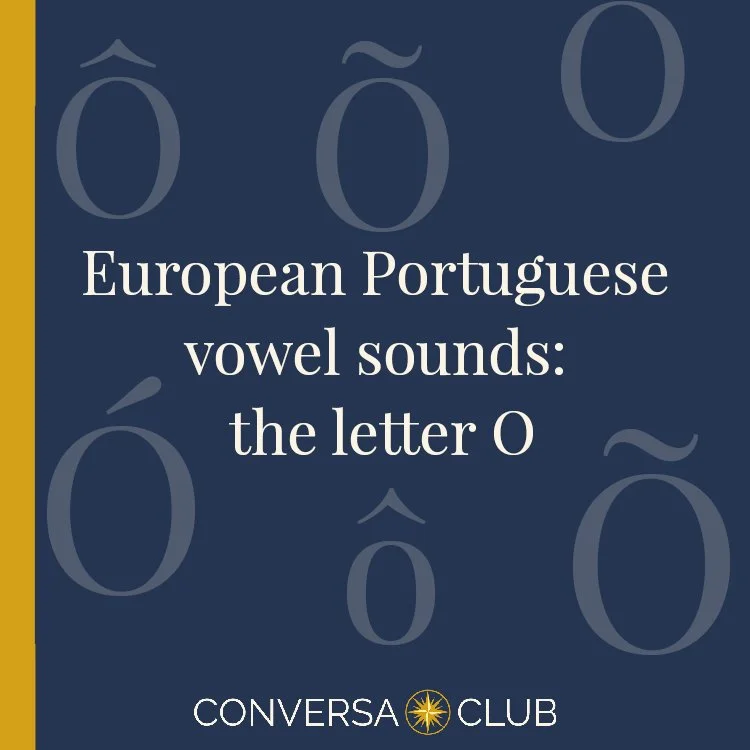 The letter O in European Portuguese: Four sounds worth knowing