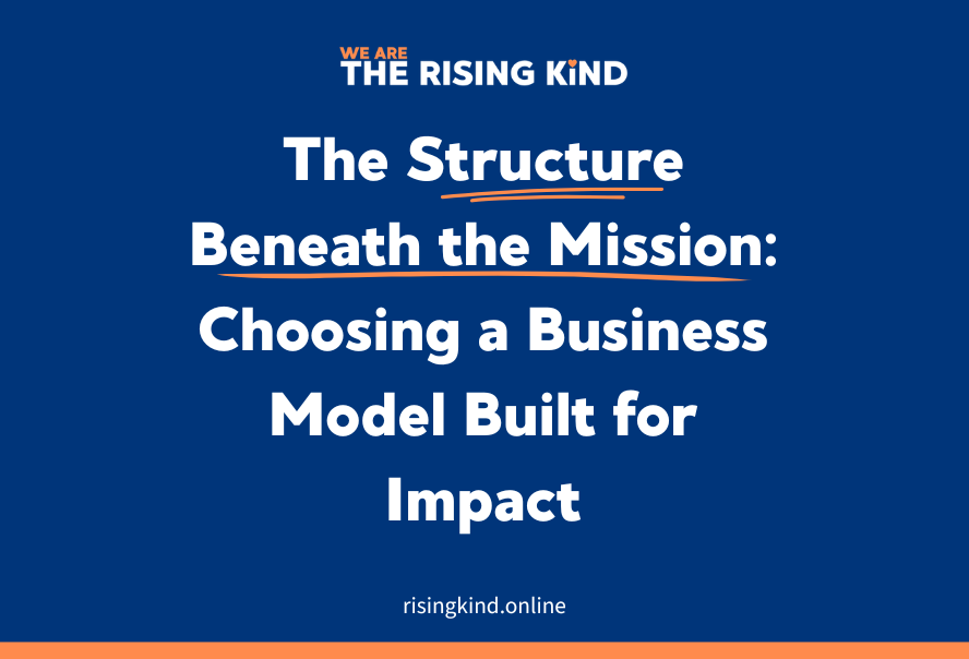 The Structure Beneath the Mission: Choosing a Business Model Built for Impact