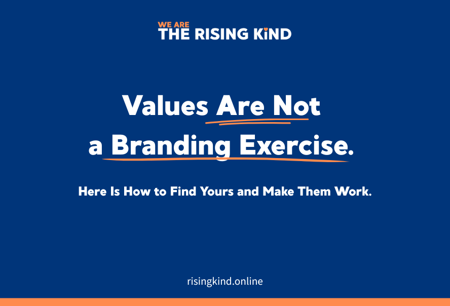 Values Are Not a Branding Exercise. Here Is How to Find Yours and Make Them Work.