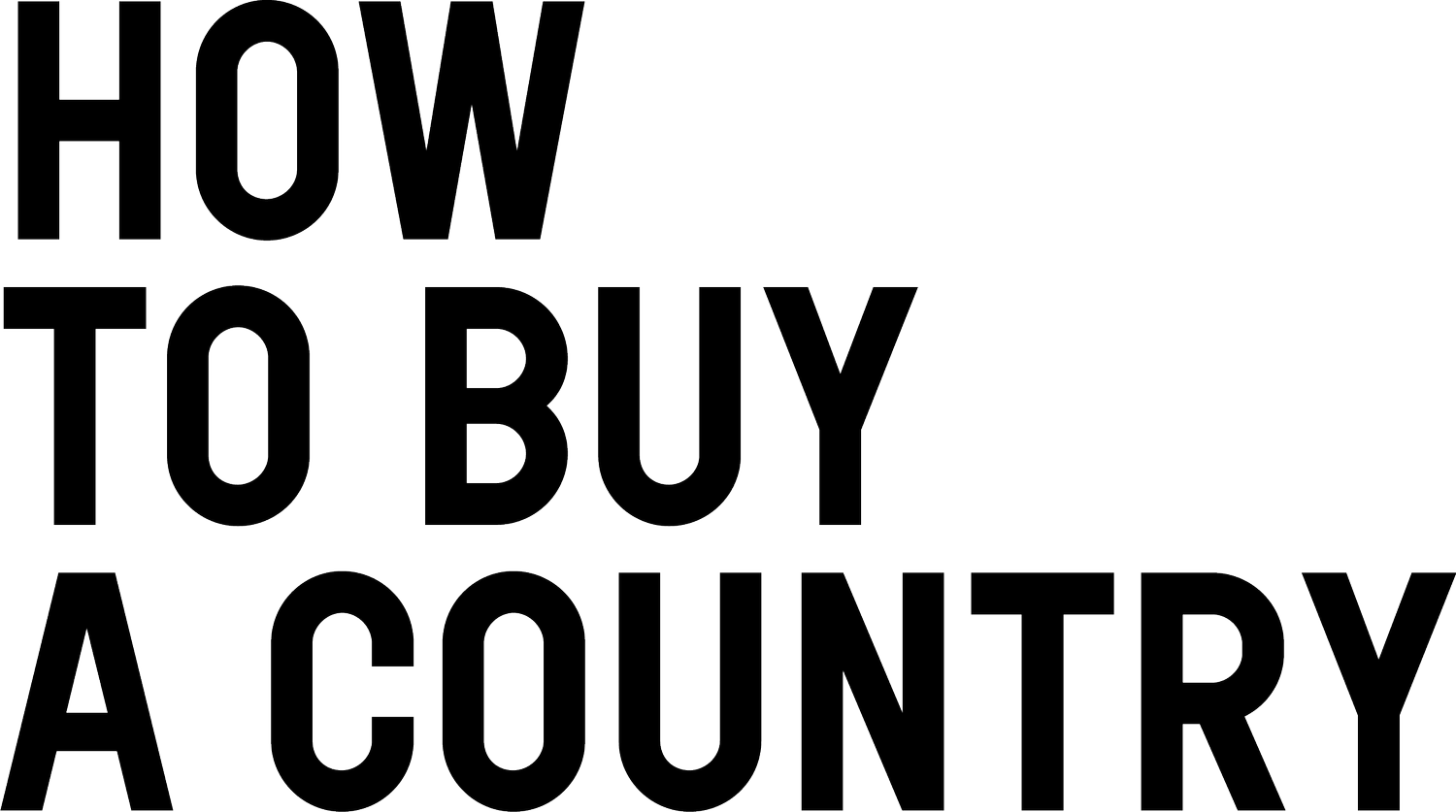 HOW TO BUY A COUNTRY