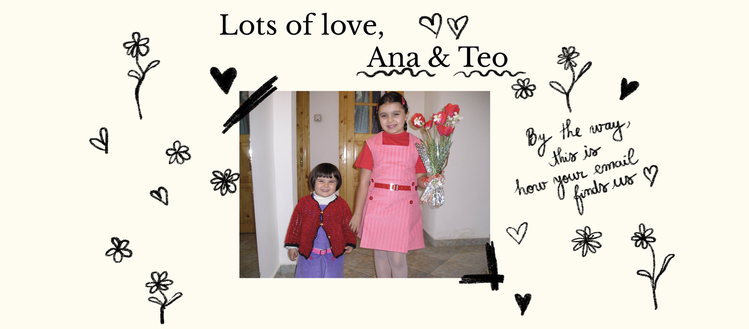 A graphic with handwritten-style doodles of flowers and hearts, featuring a photo of two young girls, one holding a bouquet of pink and white flowers. Included text reads, 'Lots of love, Ana & Teo. By the way, this is how your email finds us.'
