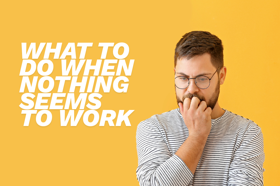 What to Do When Nothing Seems to Work by Tyrone Singh