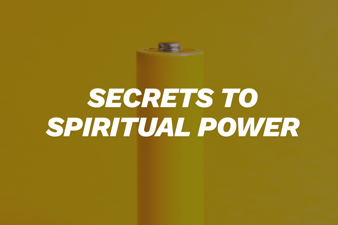 The Secrets to Spiritual Power