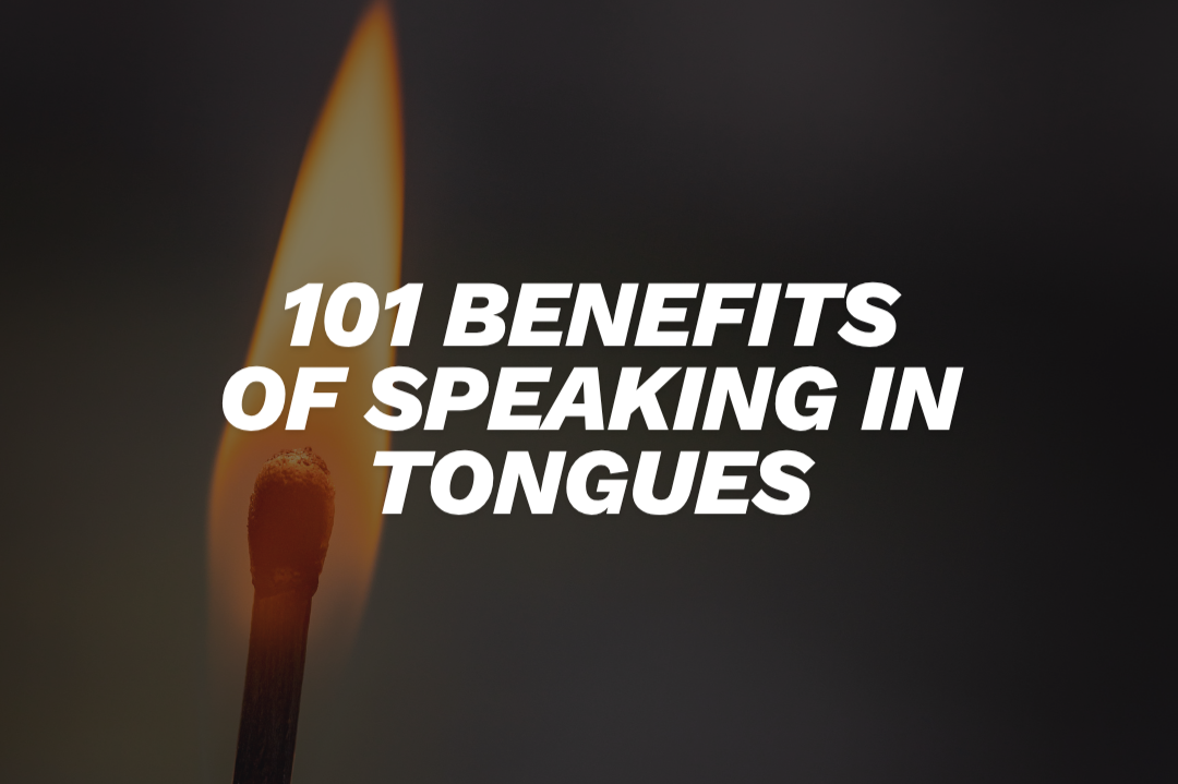 101 Benefits of Speaking in Tongues