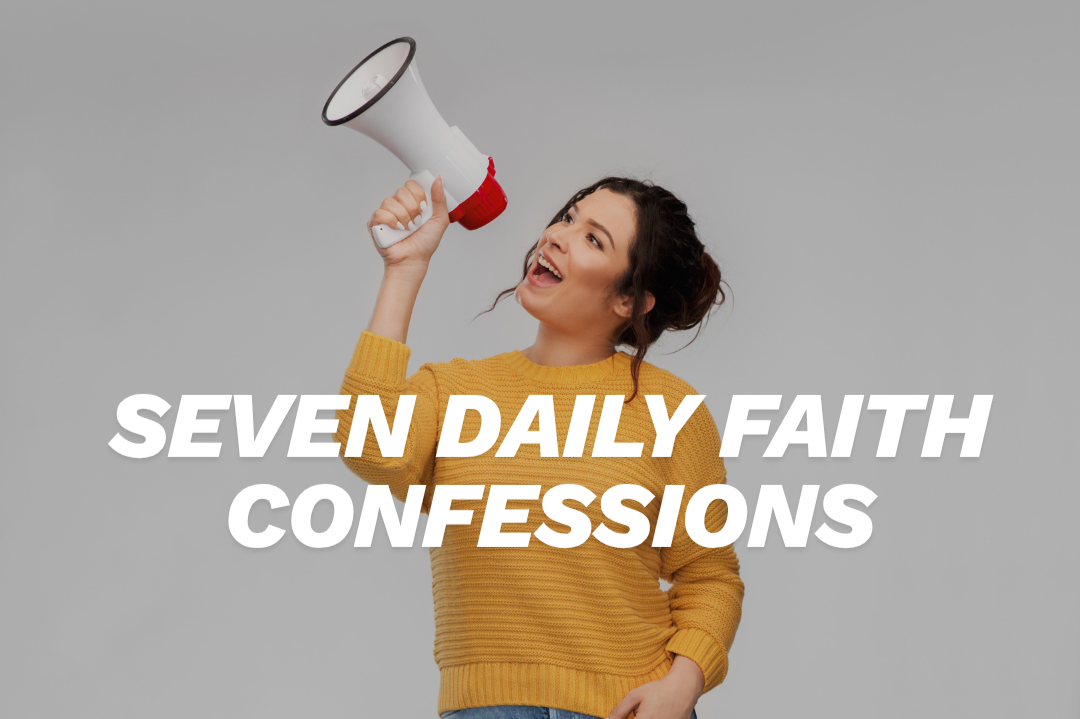 Seven Daily Faith Confessions