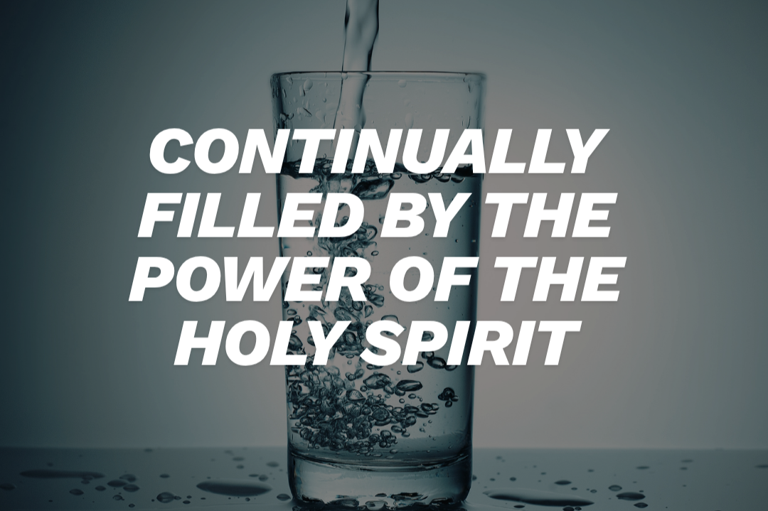 Continually Filled by the Power of The Holy Spirit