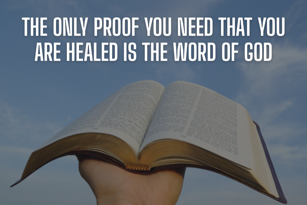 The Only Proof You Need That You Are Healed Is the Word of God