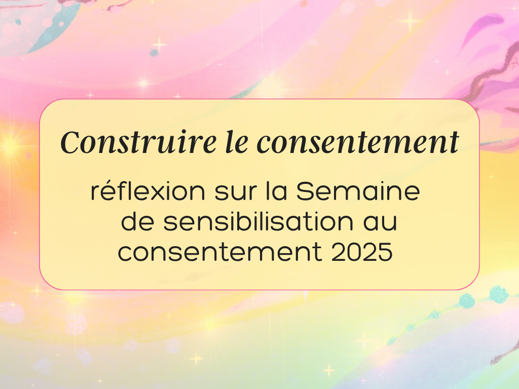 Construire le consentement&nbsp;: réflexion sur la Semaine de sensibilisation au consentement&nbsp;2025