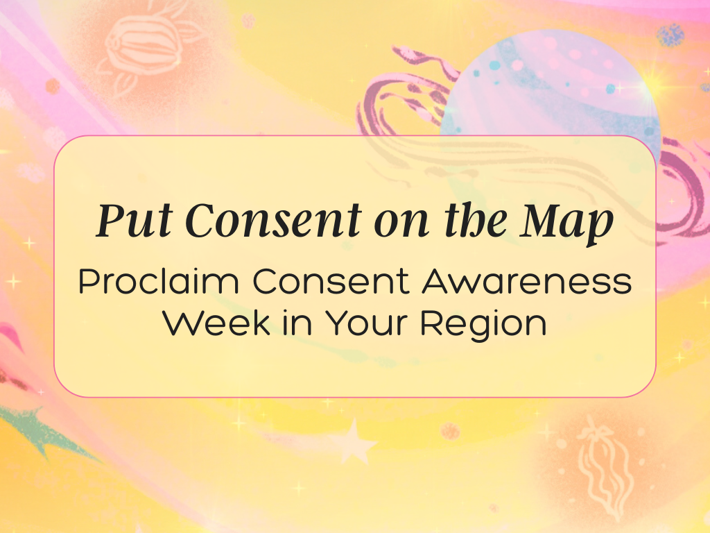 Put Consent on the Map: Proclaim Consent Awareness Week in Your Region