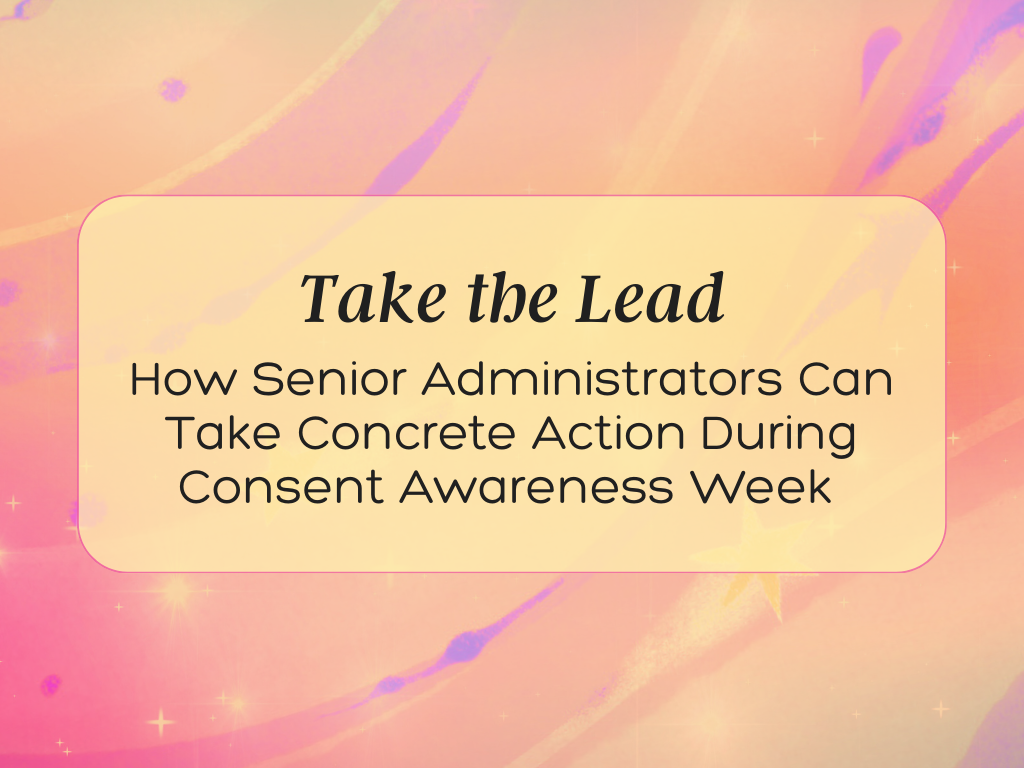 Take the Lead: How Senior Administrators Can Take Concrete Action During Consent Awareness Week