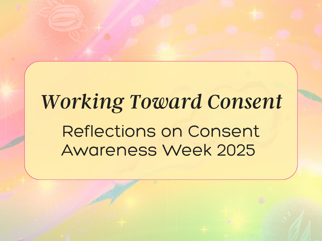Working Toward Consent: Reflections on Consent Awareness Week 2025