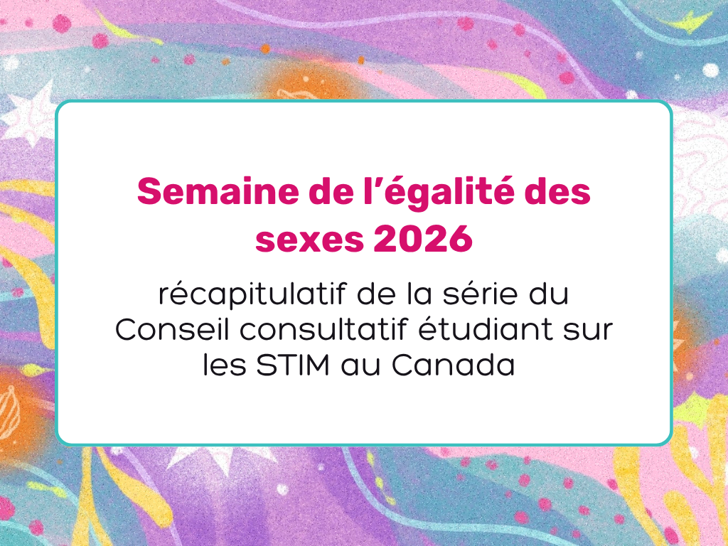 Semaine de l’égalité des sexes&nbsp;2026&nbsp;: récapitulatif de la série du Conseil consultatif étudiant sur les STIM au Canada&nbsp;