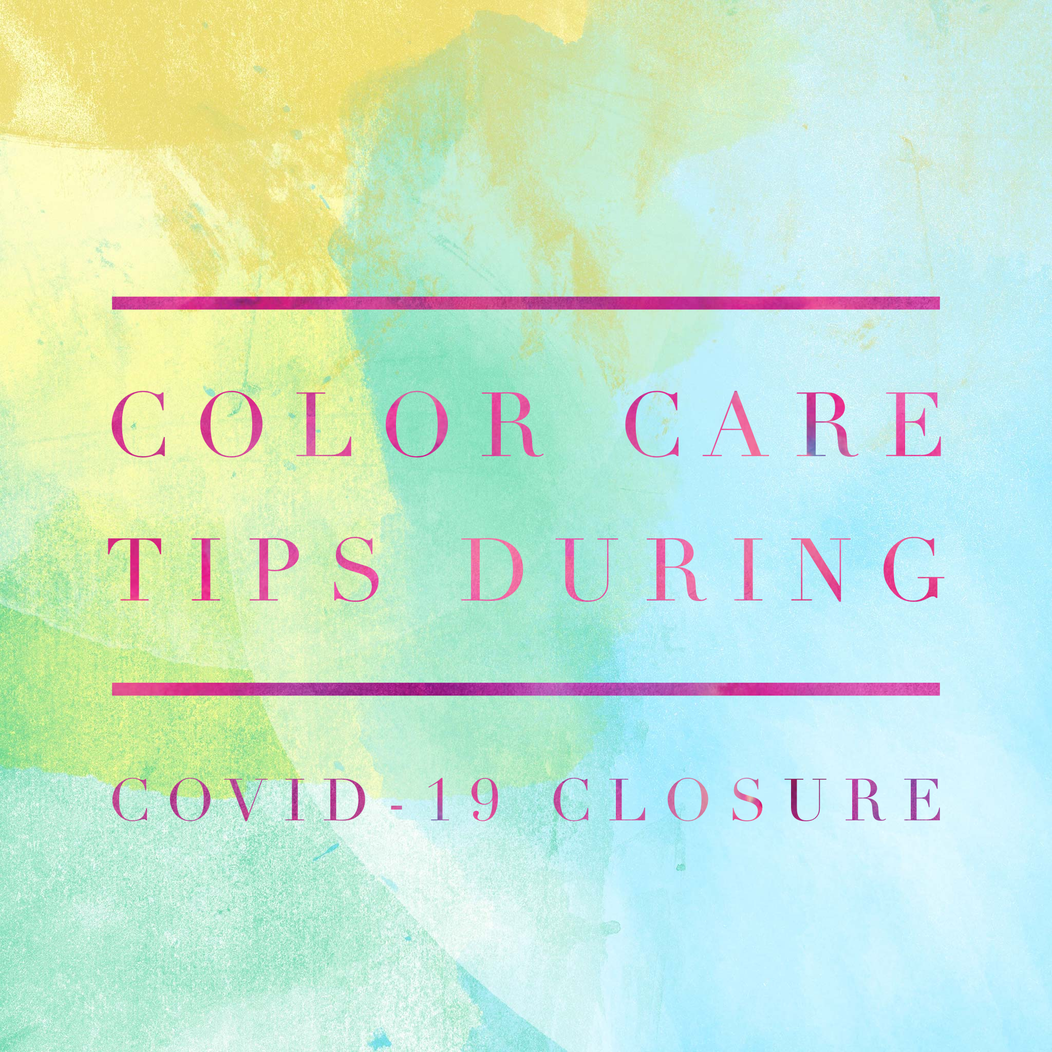 Color Care Tips during COVID-19