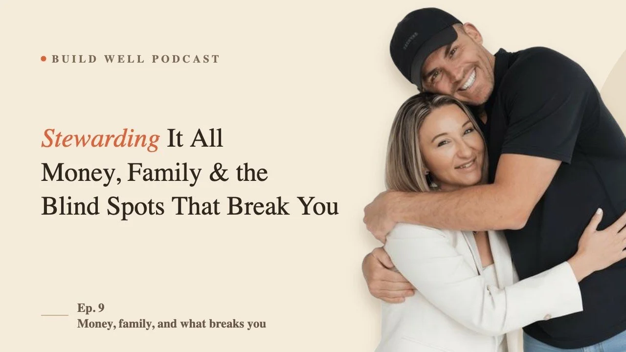 Build Well | Episode 9: Stewarding It All—Money, Family, and the Blind Spots That Break You