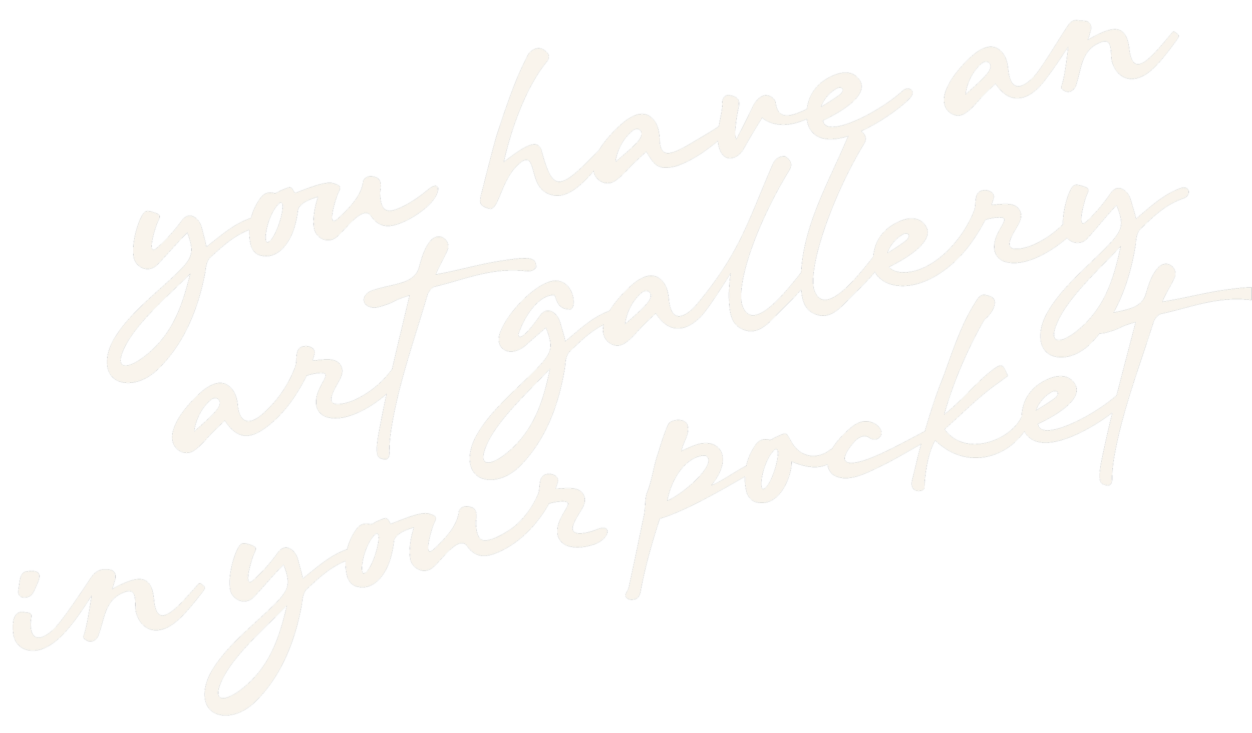 White handwritten-style text on a black background reading 'You have an art gallery at your back'.