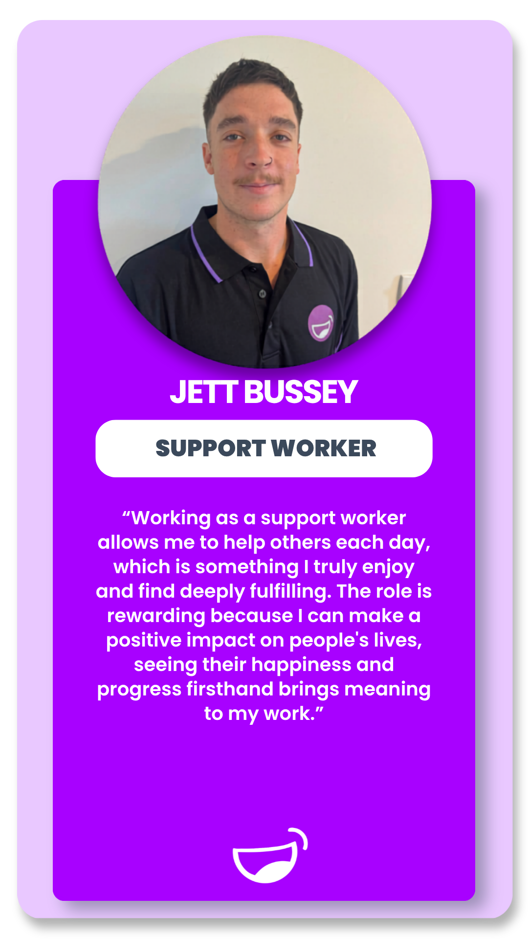 Profile card featuring Jett Bussey, a support worker. The card includes a photo of him in a black polo shirt with purple accents and a support organization logo, a name label, a support worker title, and a quote about the rewarding nature of his role.