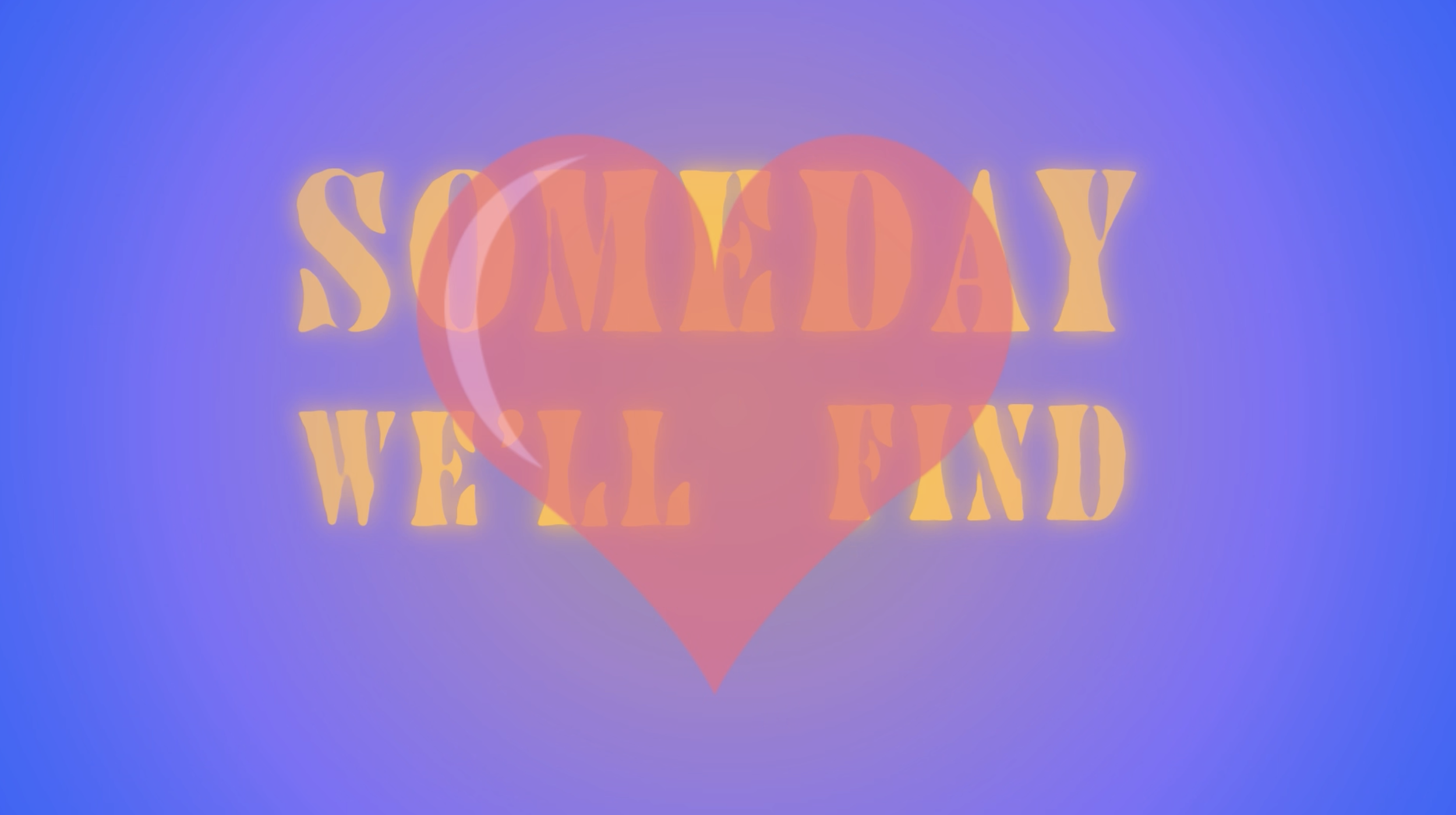 Text overlay reads 'SOMEDAY WE'LL FIND' with a pink heart shape background on a purple and blue gradient background.