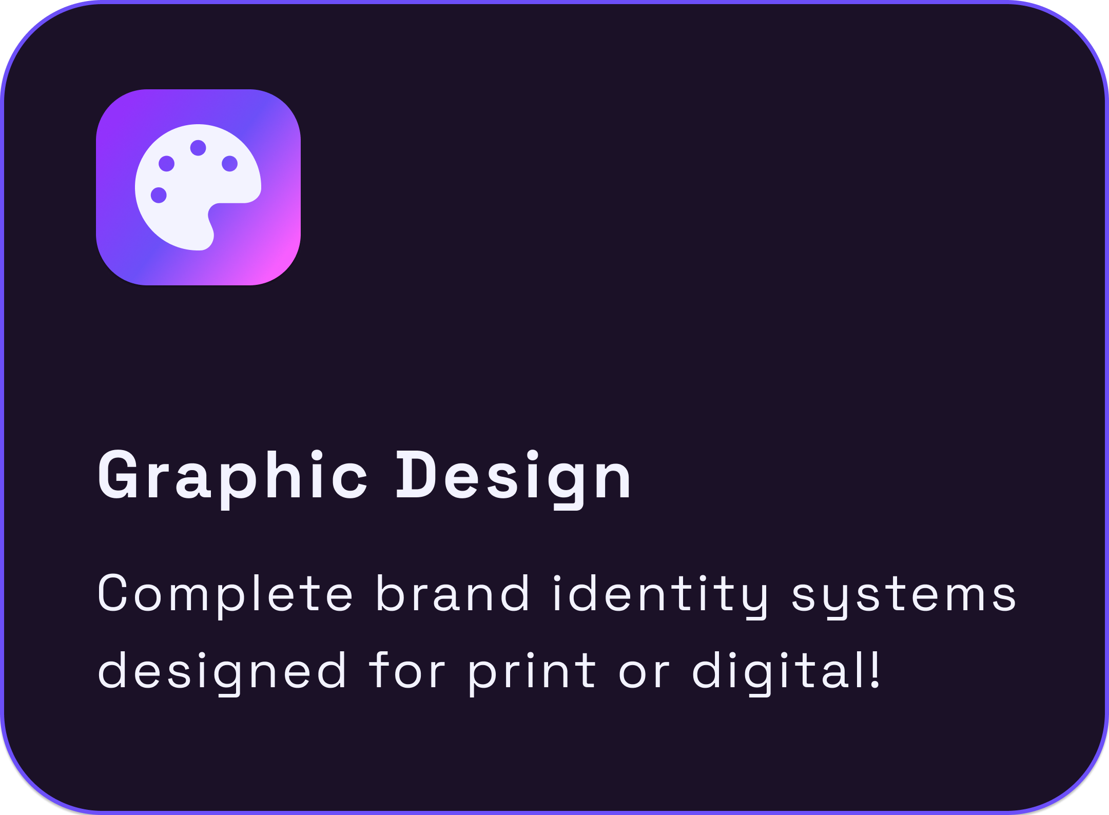 Graphic Design Complete brand identity systems designed for print or digital!