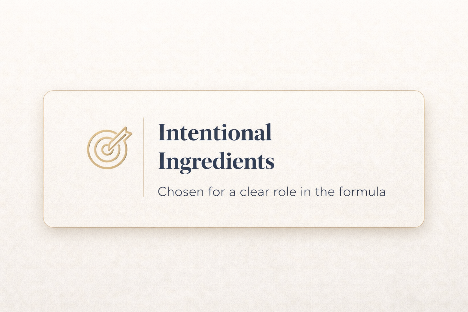 A graphic with a target icon and the text 'Intentional Ingredients: Chosen for a clear role in the formula'.