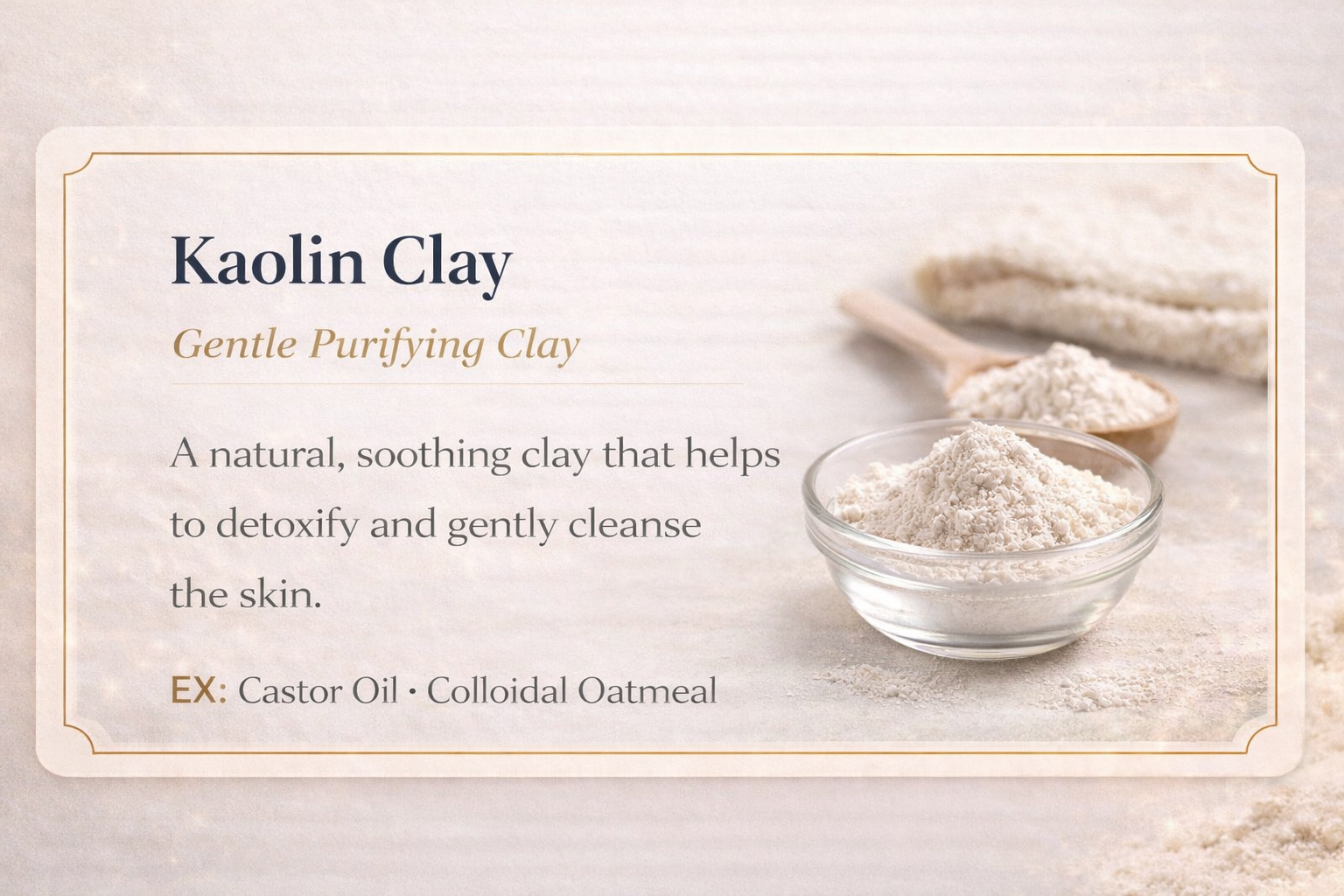 Information about Kaolin Clay, labeled as gentle purifying clay, with a description stating it helps detoxify and cleanse skin, and examples of uses like castor oil and colloidal oatmeal. The image shows a bowl of white Kaolin clay powder with a wooden spoon and a background of more powder and a few unbaked clay masks.