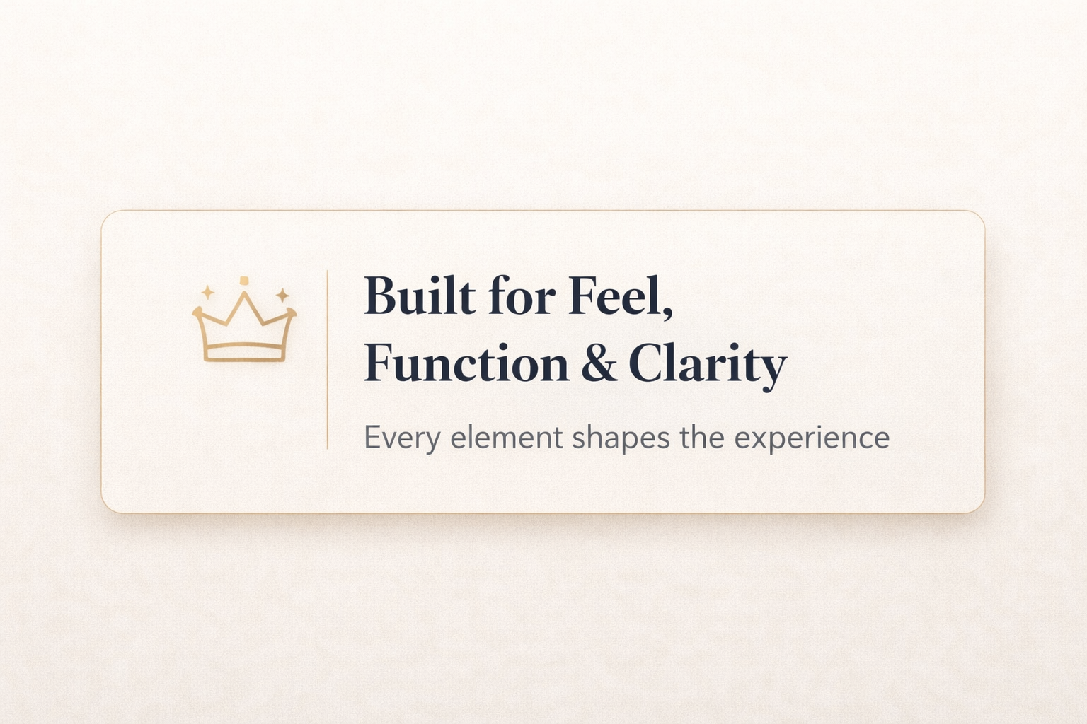 A beige and cream-colored webpage with a centered rectangular section containing text and a crown icon. The text reads: "Built for Feel, Function & Clarity. Every element shapes the experience."