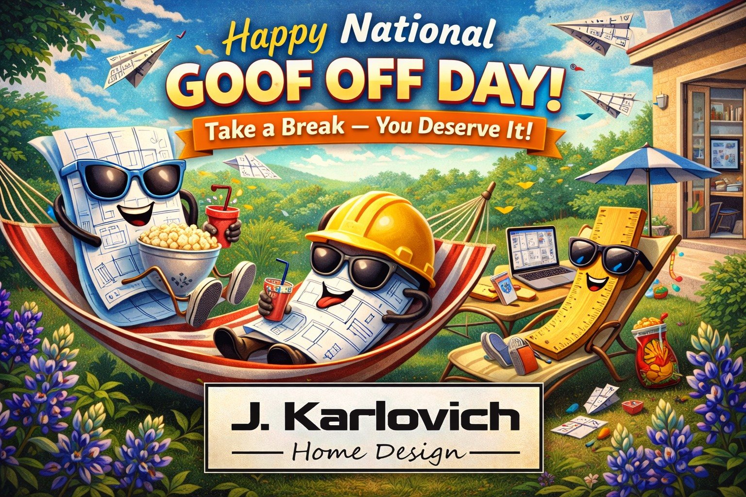 Today is National Goof Off Day &mdash; and we&rsquo;re officially giving everyone permission to take a break.

Even the blueprints are off the clock.

In a world that&rsquo;s always pushing productivity, sometimes the most productive thing you can do