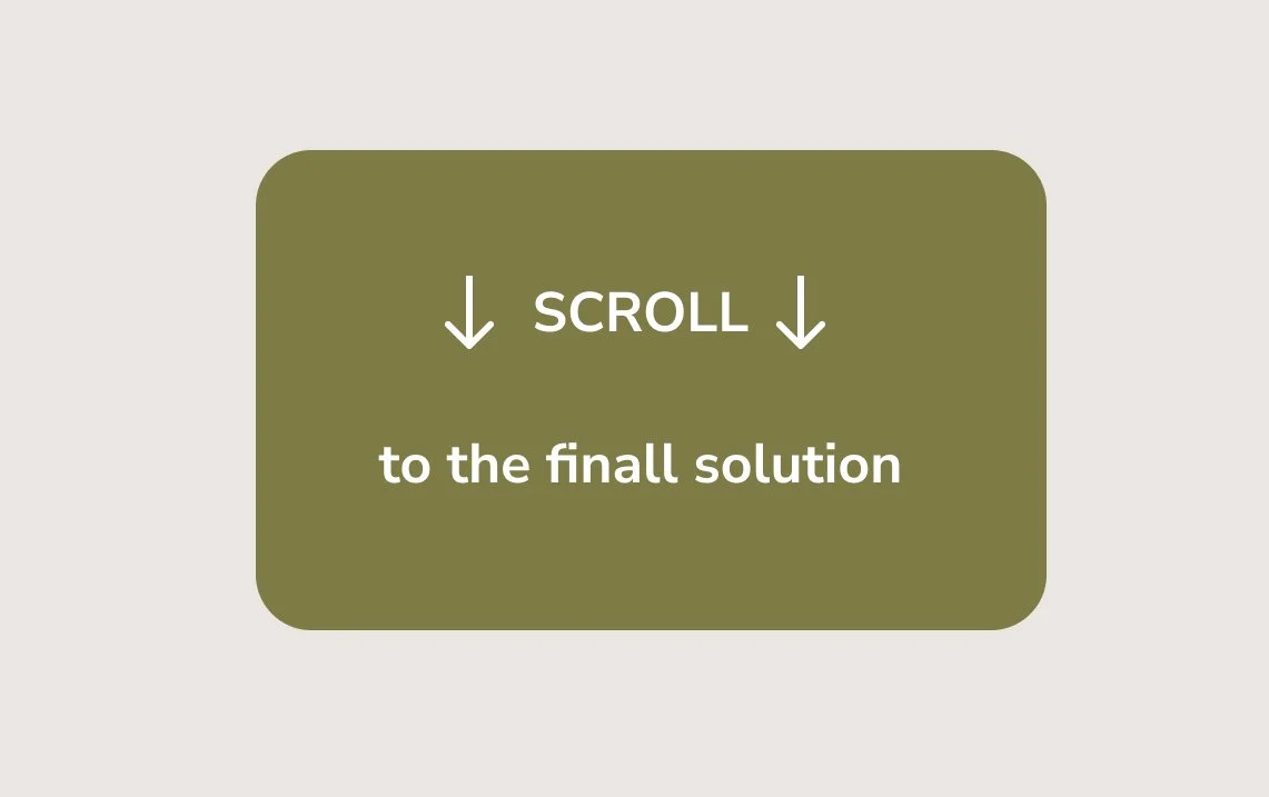 A green rectangular button with rounded corners displaying the words "SCROLL" with downward arrows above, and "to the final solution" below, prompting users to scroll down for more information.