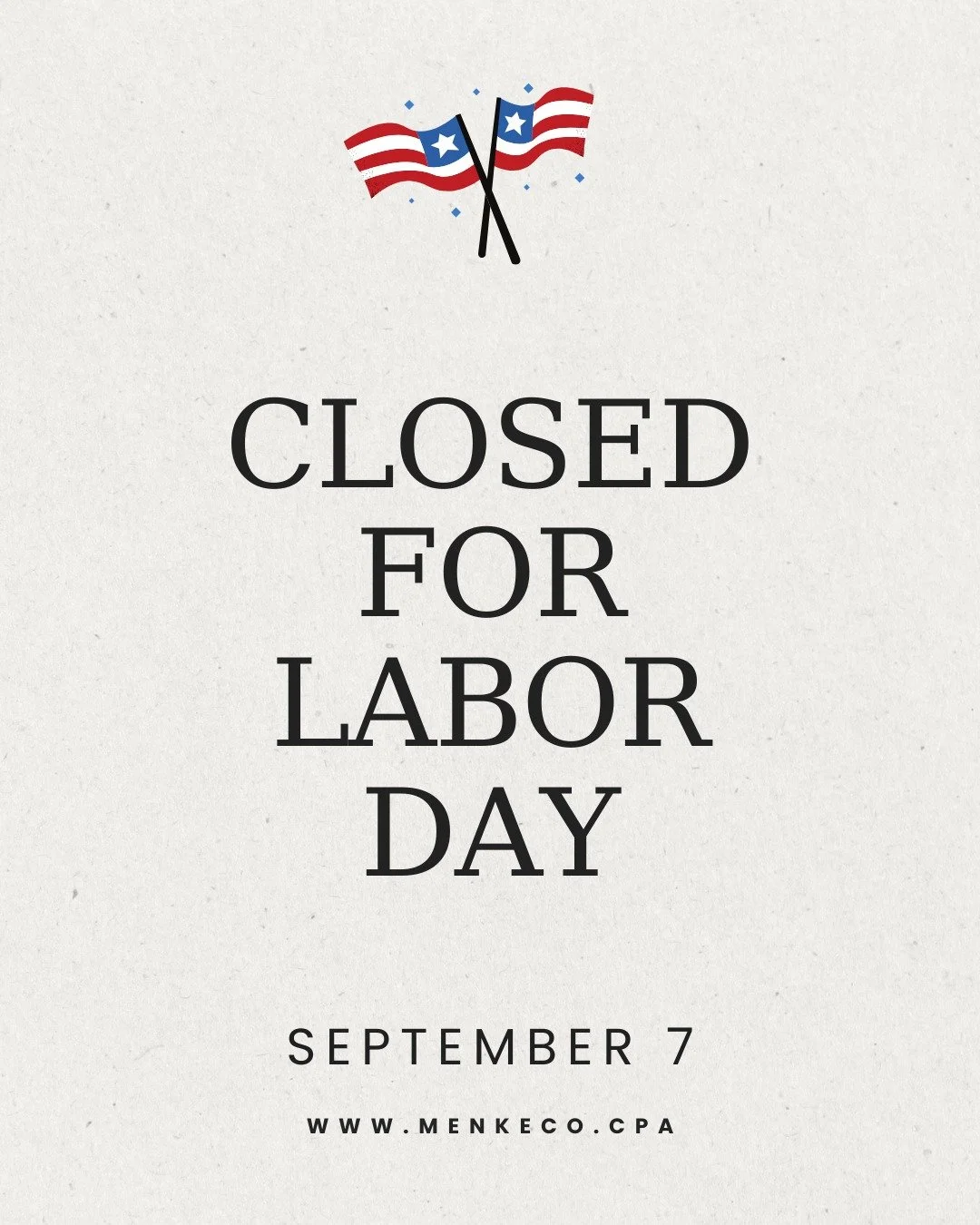 Menke &amp; Company will be closed Monday, September 7, in observance of Labor Day.

We hope our team, clients, and community enjoy a safe and relaxing holiday weekend. We&rsquo;ll return to the office on Tuesday, September 8, ready to assist you.

H