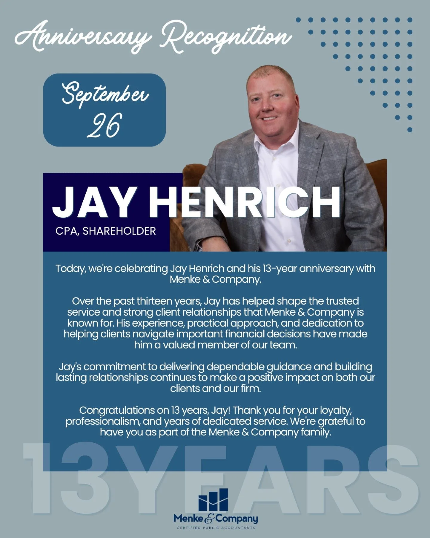 Today we're recognizing Jay Henrich as he celebrates 13 years with Menke &amp; Company.

Jay's experience, thoughtful guidance, and commitment to helping clients have made him an important part of our firm's success. We're thankful for the profession