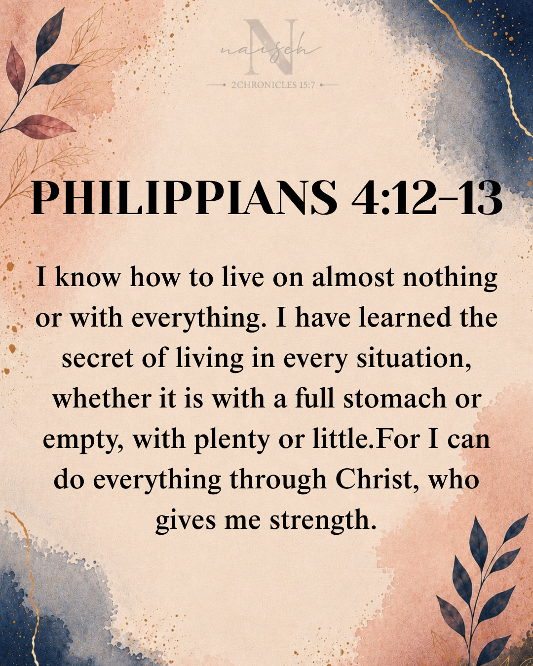 Bible verse image with the text Philippians 4:12-13, a quote about living with little or a lot through Christ, with decorative watercolor backgrounds and leaf illustrations.