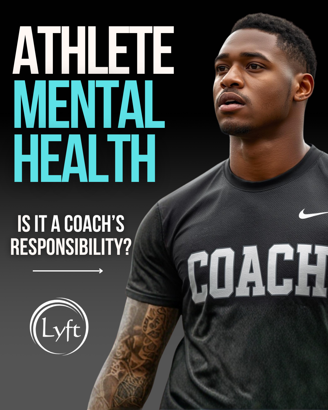 A young male athlete with tattoos on his arm wearing a black athletic shirt that says ‘Coach,’ looking serious, with bold text over him that reads ‘Athlete Mental Health,’ and smaller text asking ‘Is it a coach’s responsibility?’ along with a Lyft logo.