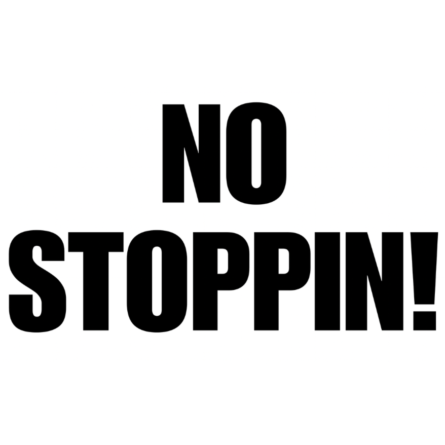 NO STOPPIN!