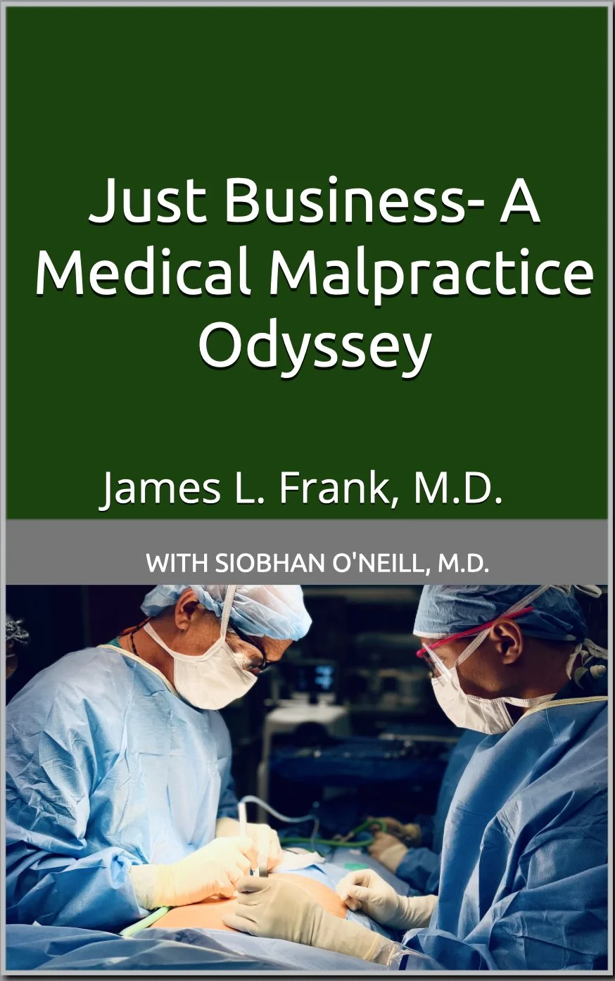 Book cover titled 'Just Business - A Medical Malpractice Odyssey' by James L. Frank, M.D., with Siobhan O'Neill, M.D., featuring a photo of surgeons performing an operation.