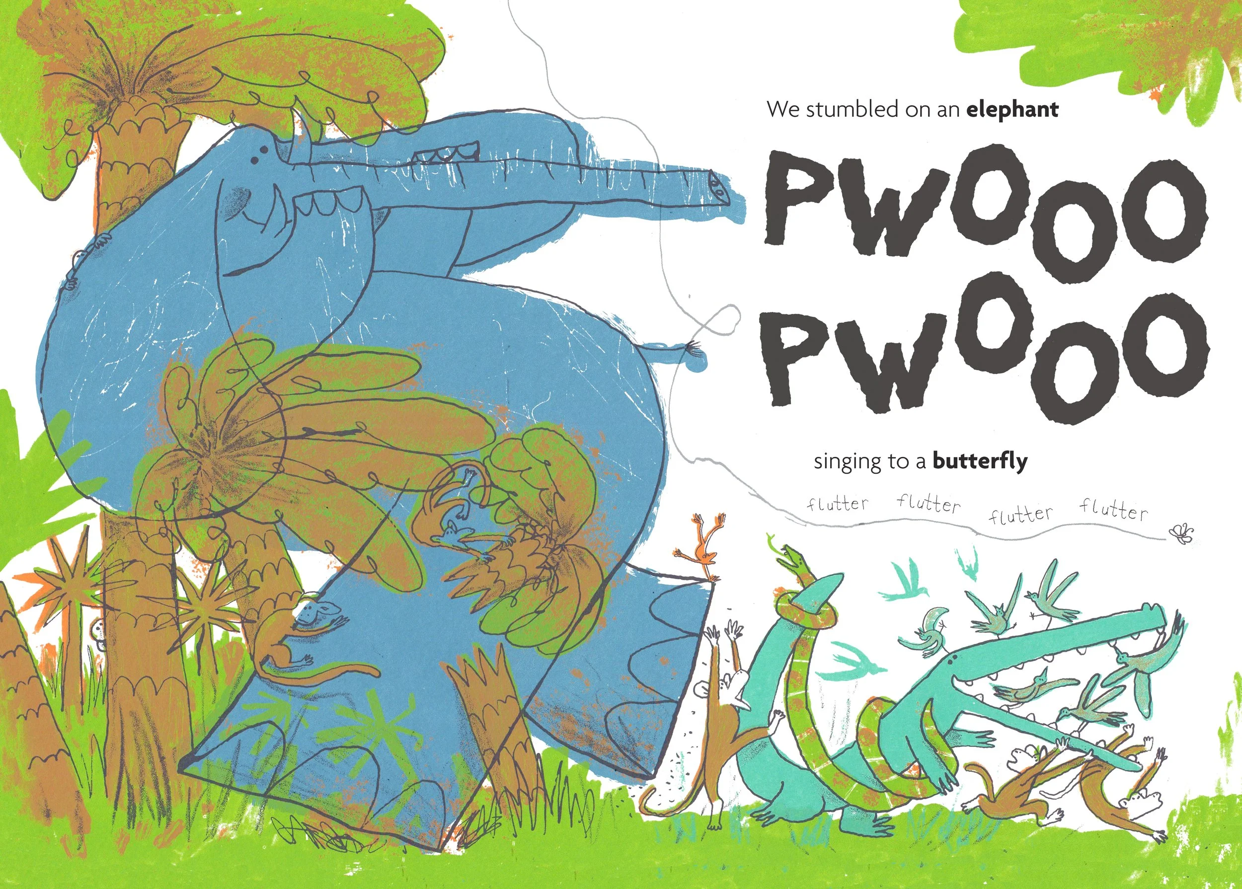 We stumbled on an elephant. pwoo, pwoo. Singing to a butterfly. Flutter, flutter, flutter, flutter.