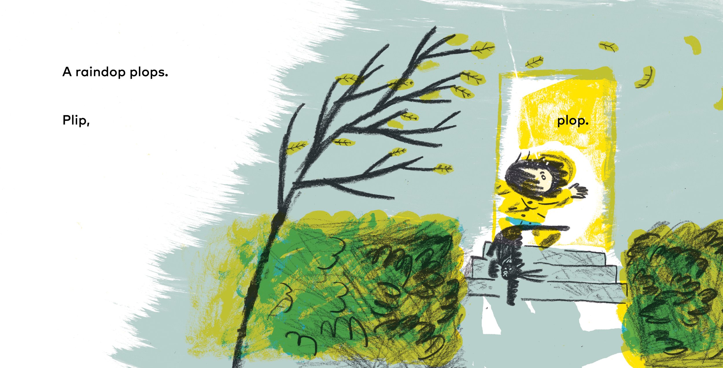 A raindrop plops. Plip, Plop.