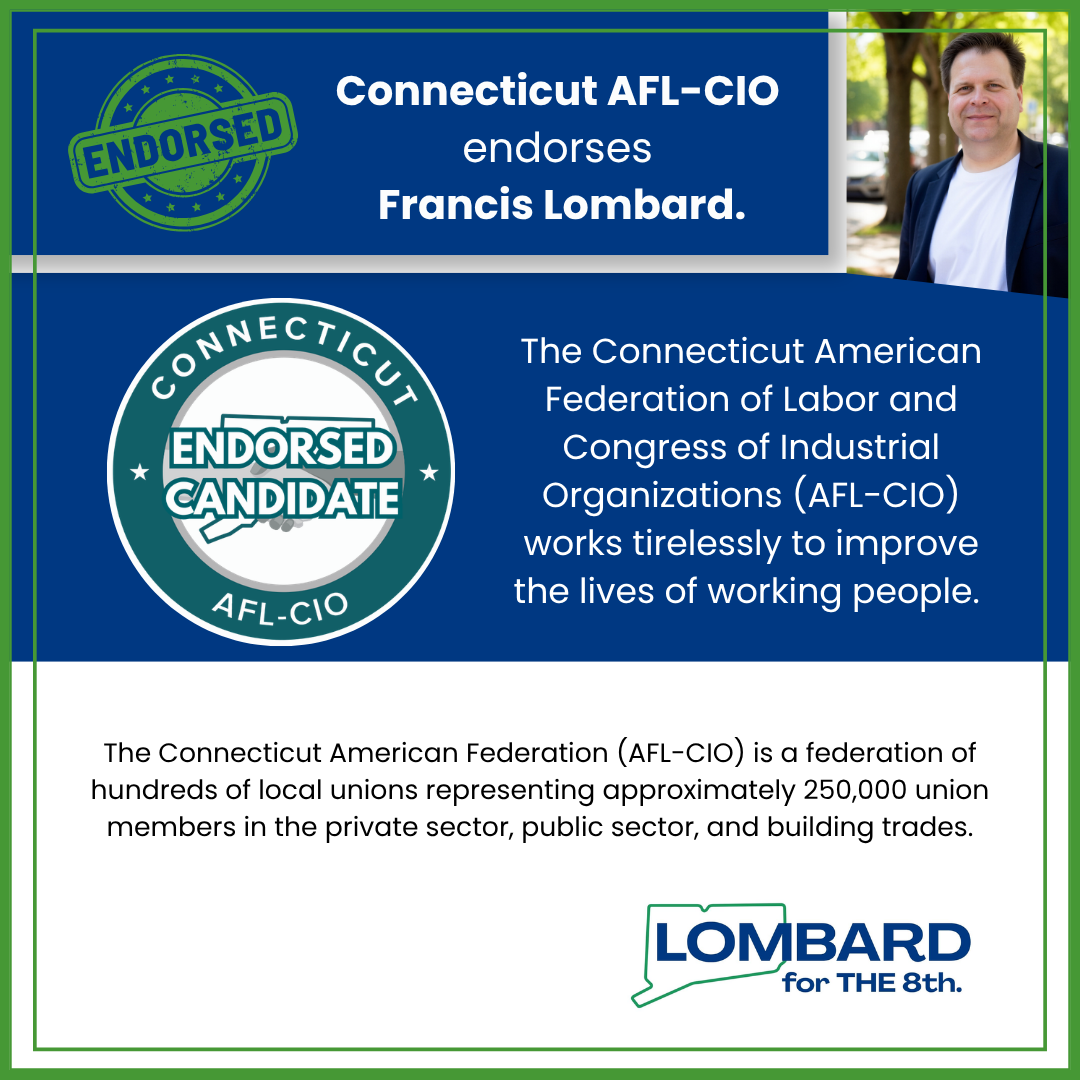 A campaign endorsement graphic featuring the Connecticut AFL-CIO endorsing Francis Lombard. The graphic includes a photo of Francis Lombard, a blue and green color scheme, a badge with 'Endorsed Candidate,' and text describing the union's work and member statistics.