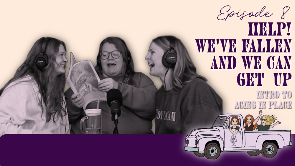 Ep 8: Help We've Fallen and We Can Get Up | Introduction to Aging in Place