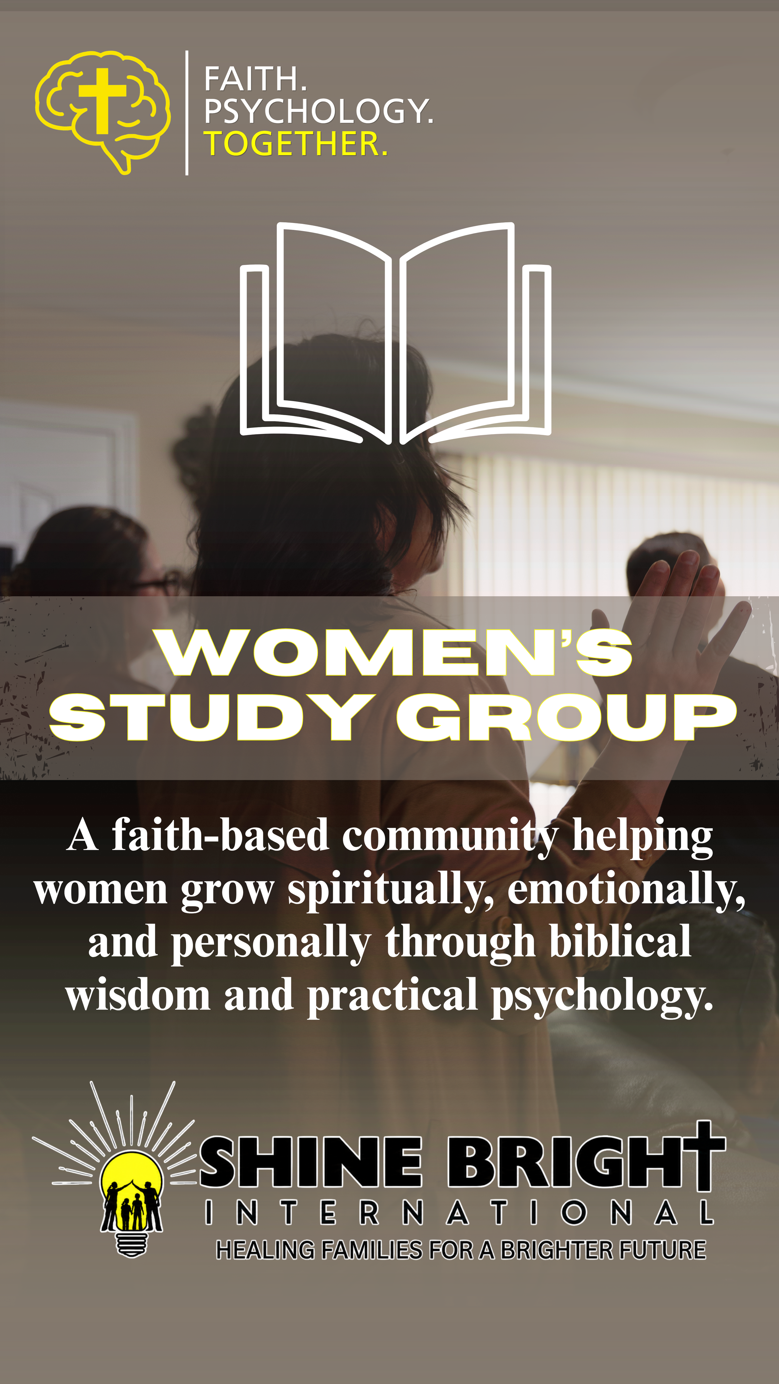 Flyer for Women's Study Group with the text 'Faith. Psychology. Together.' and imagery of an open book, people praying, and the Shine Bright International logo with the slogan 'Healing families for a brighter future'.