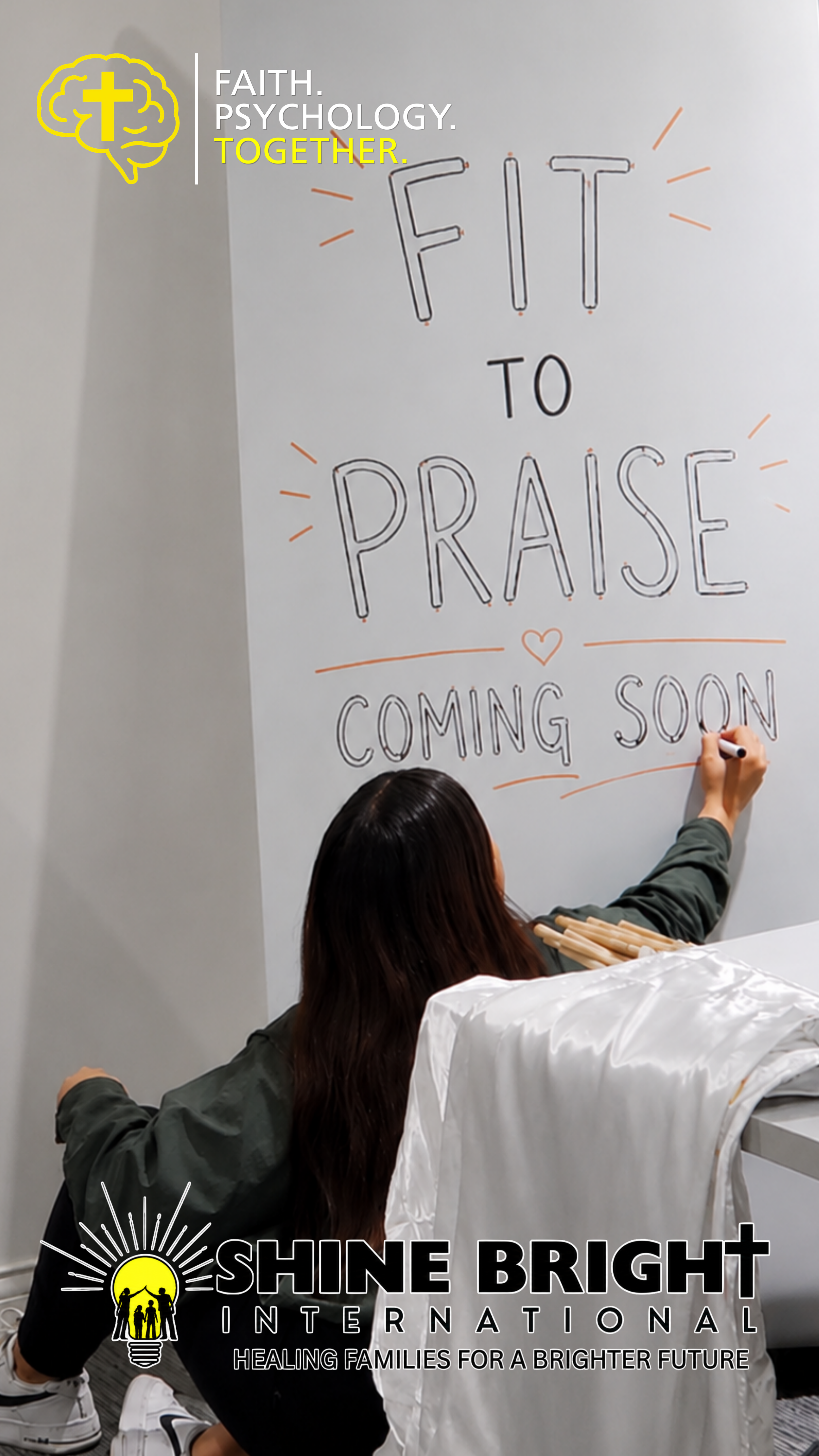 A woman writes 'FIT TO PRAISE' on a large whiteboard, with 'COMING SOON' written below. The event is associated with Shine Bright International, which offers healing for families, as indicated by the organization's logo and tagline at the bottom of the image.