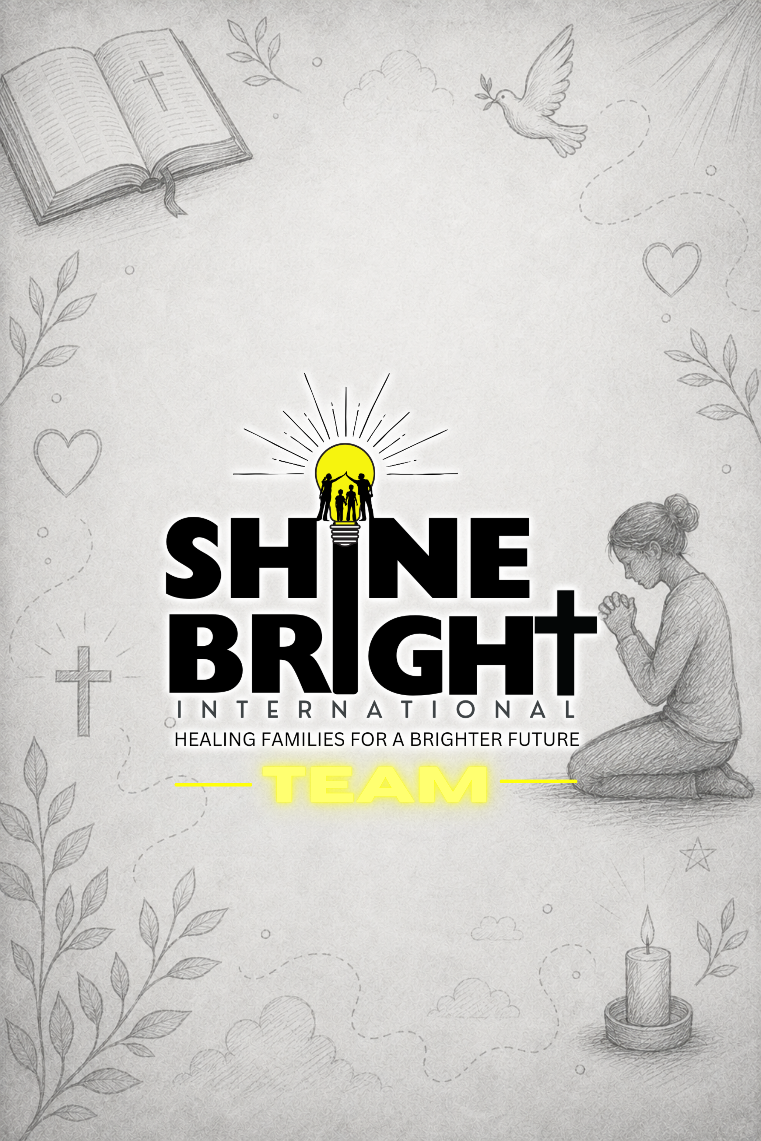 Promotional poster for Shine Bright International with a drawing of a praying woman, a candle, a book with a cross, a dove carrying an olive branch, and decorative elements like leaves, clouds, and hearts. Text includes "SHINE BRIGHT INTERNATIONAL," "Healing Families for a Brighter Future," and highlights the word "TEAM" in yellow.