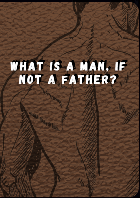 What is man if not a father.png