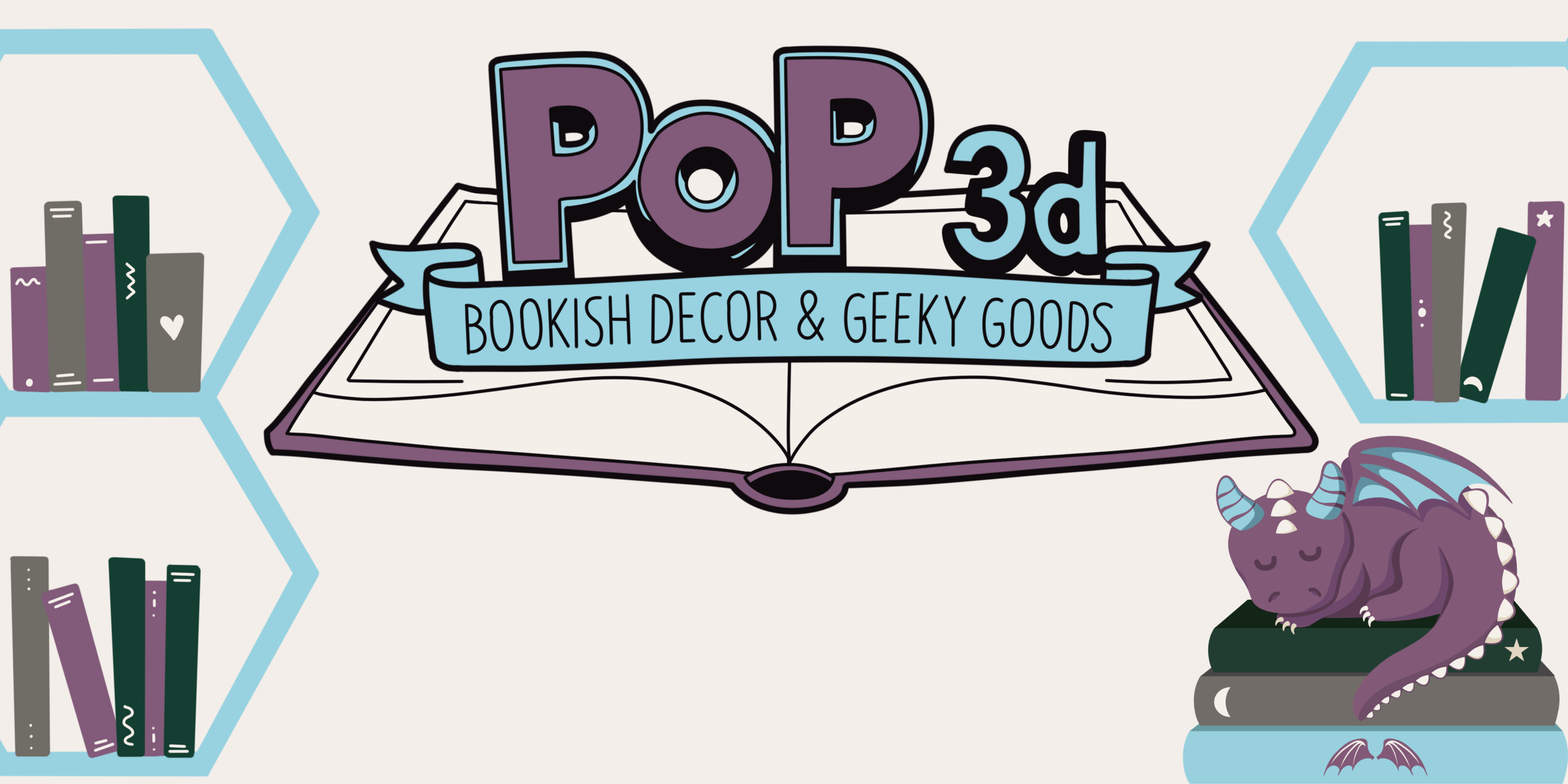 PoP3d name boldly coming out of an open book. A banner underneath reads: Bookish Decor & Geeky Goods. There are hexagonal shelves on either side with generic books. A dragon sleeping on a stack of books is in the right corner.