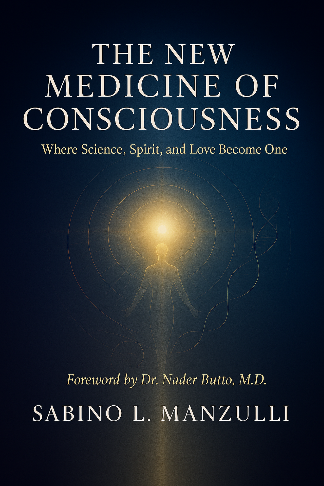 Book cover titled 'The New Medicine of Consciousness' with the subtitle 'Where Science, Spirit, and Love Become One' and author Sabino L. Manzulli, M.D., featuring a glowing human figure with abstract energy lines.