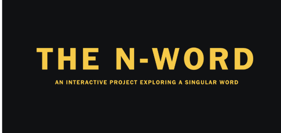 Black background with yellow text reading 'THE N-WORD' and smaller yellow text below it saying 'AN INTERACTIVE PROJECT EXPLORING A SINGULAR WORD'.