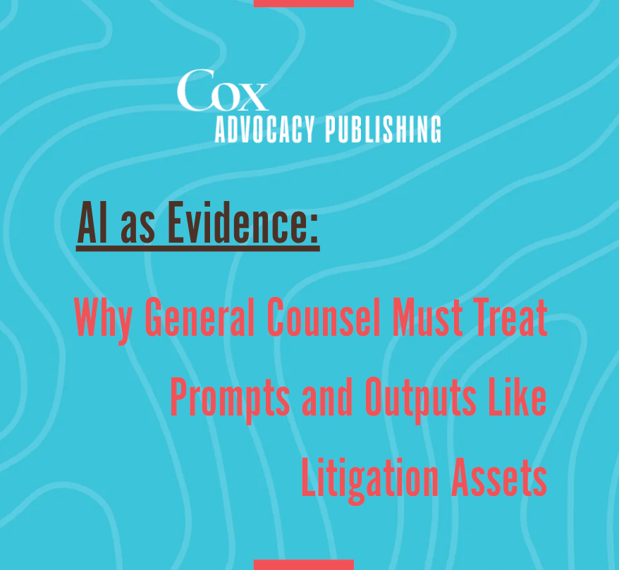 AI as Evidence: Why General Counsel Must Treat Prompts and Outputs Like Litigation Assets