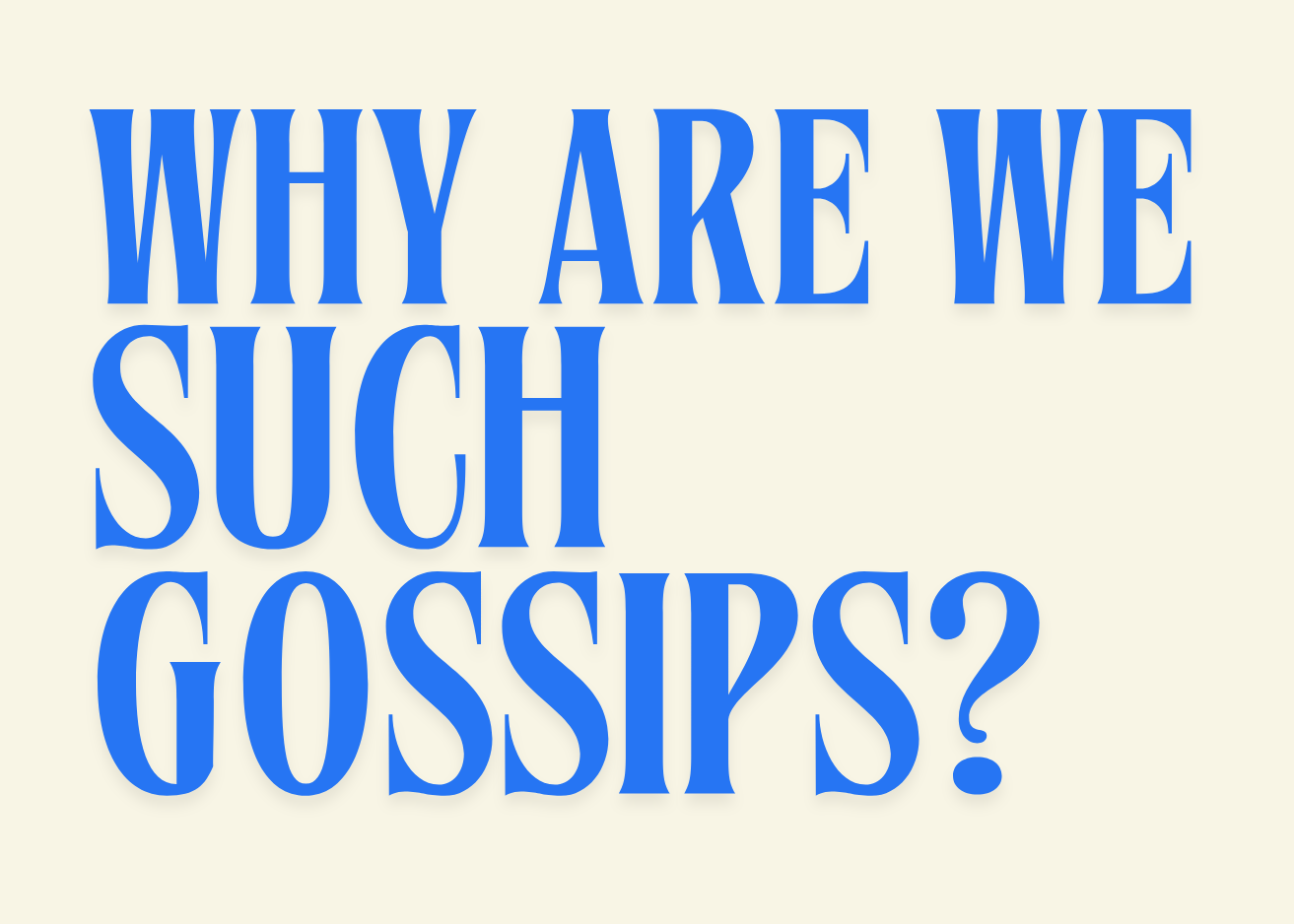 Why are we such gossips?