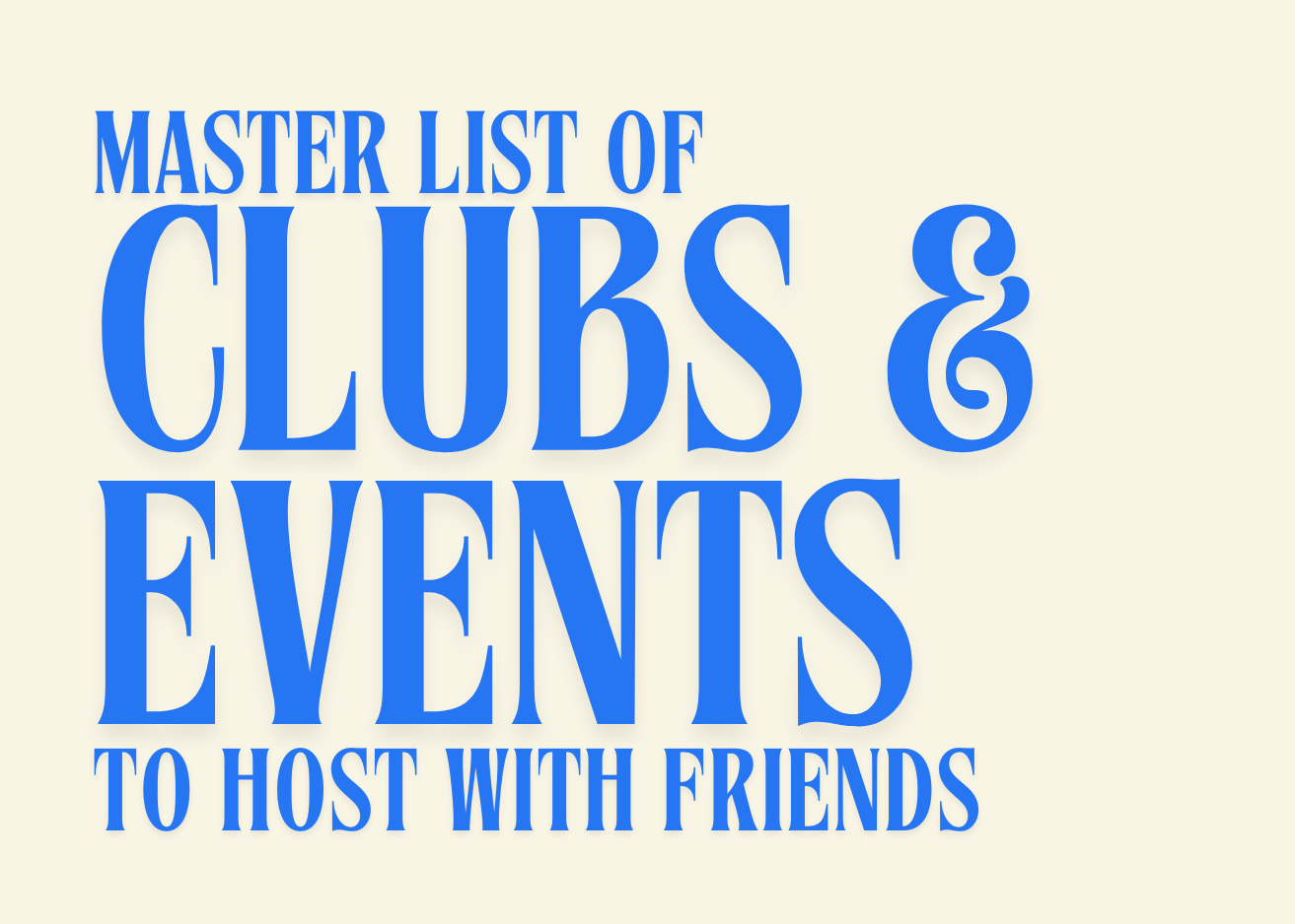 Master list of clubs & events you can host with friends