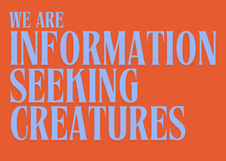 We're information-seeking creatures.
